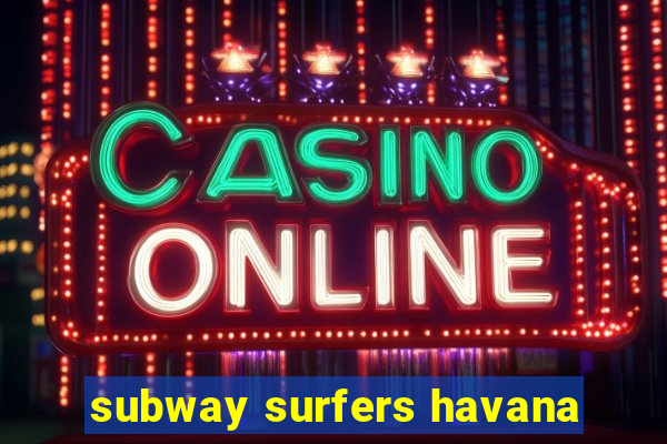 subway surfers havana